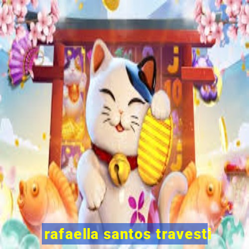 rafaella santos travesti